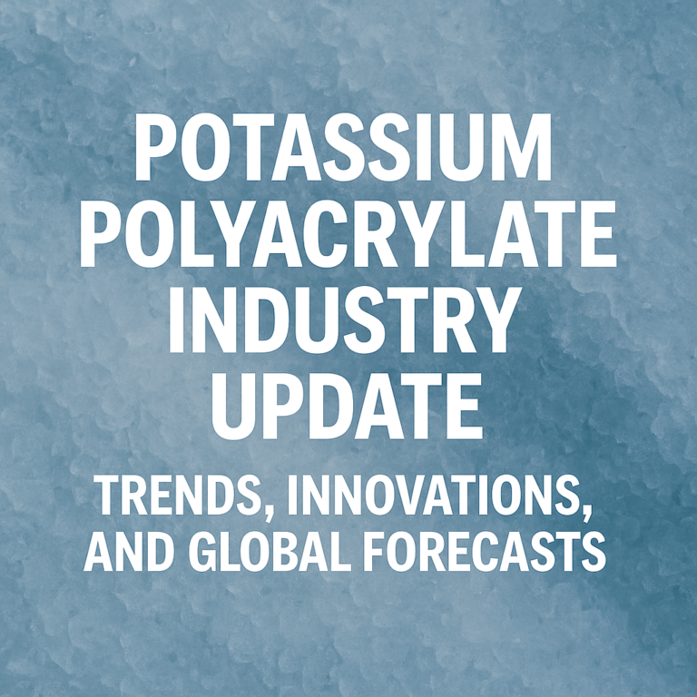 Potassium Polyacrylate Industry Update: Trends, Innovations, and Global Forecasts